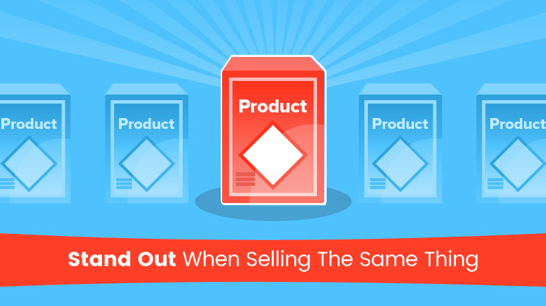 Stand out when selling the same thing