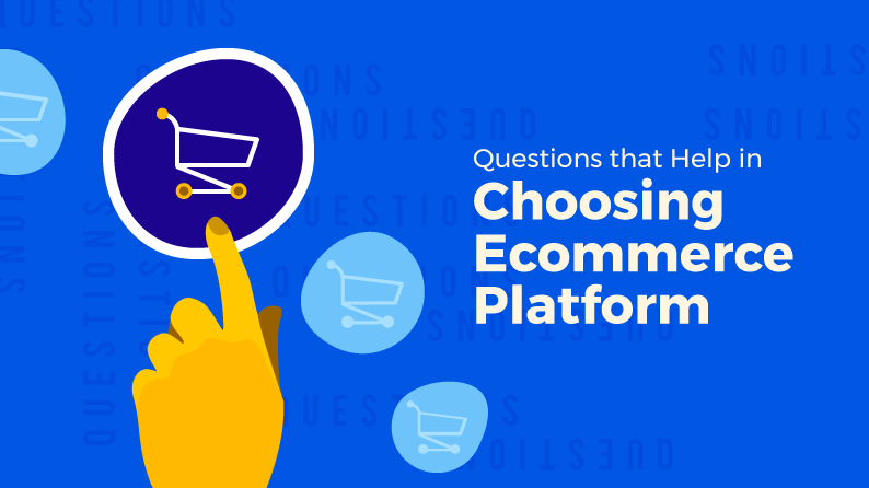 Questions that help in choosing ecommerce platform